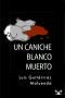 [Detective Basilio Céspedes "Humphrey" 02] • Un Caniche Blanco Muerto